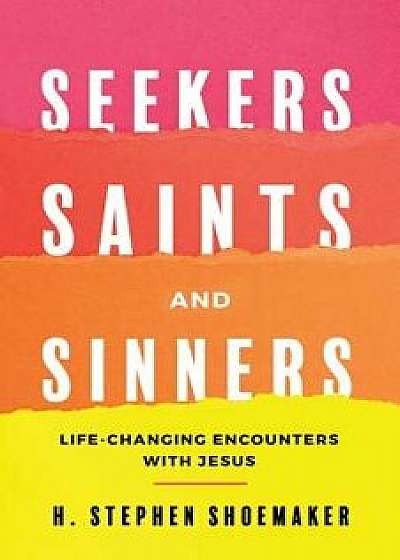 Seekers, Saints, and Sinners: Life-Changing Encounters with Jesus, Paperback/H. S. Shoemaker