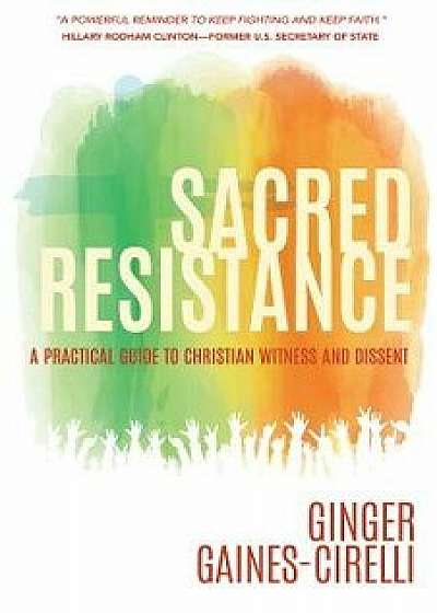 Sacred Resistance: A Practical Guide to Christian Witness and Dissent, Paperback/Ginger Gaines-Cirelli