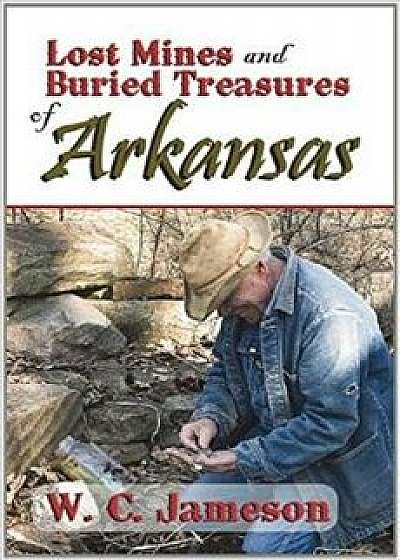 Lost Mines and Buried Treasures of Arkansas, Paperback/W. C. Jameson