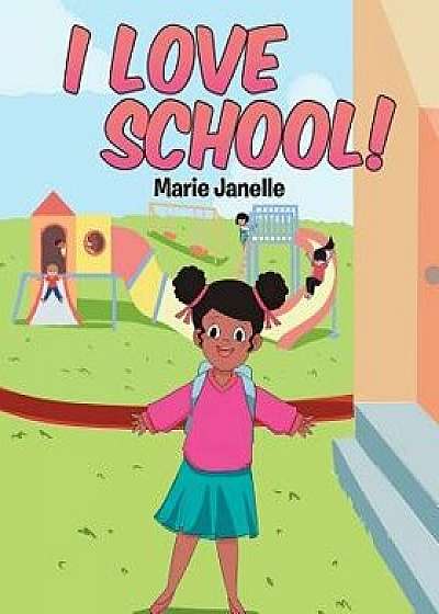 I Love School!, Paperback/Marie Janelle