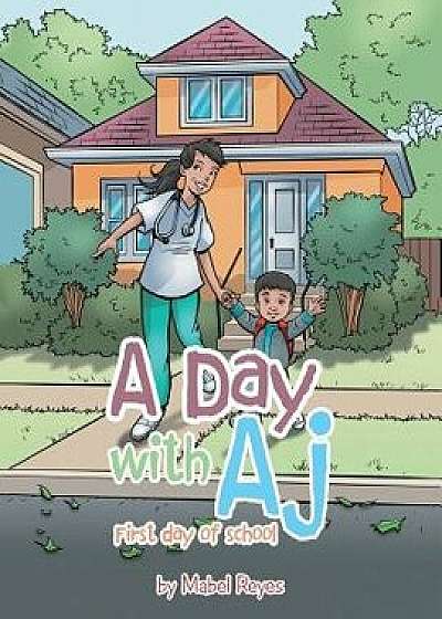 A Day with Aj: First Day of School/Mabel Reyes