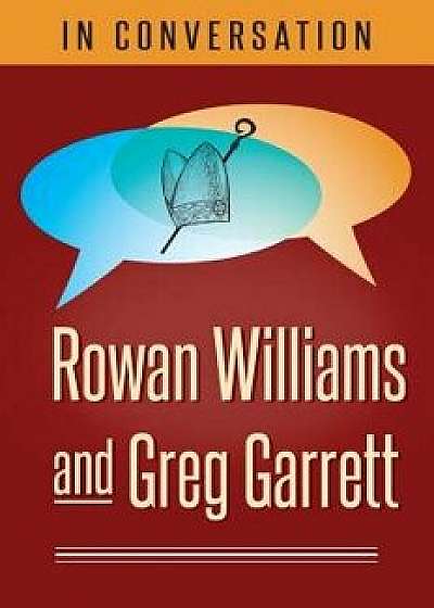 In Conversation: Rowan Williams and Greg Garrett, Paperback/Rowan Williams