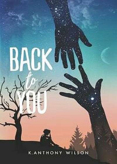 Back to You, Paperback/K. Anthony Wilson