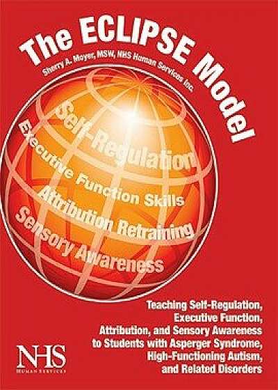 The Eclipse Model: Teaching Self-Regulation, Executive Function, Attribution, and Sensory Awareness, Paperback/Sherry Moyer