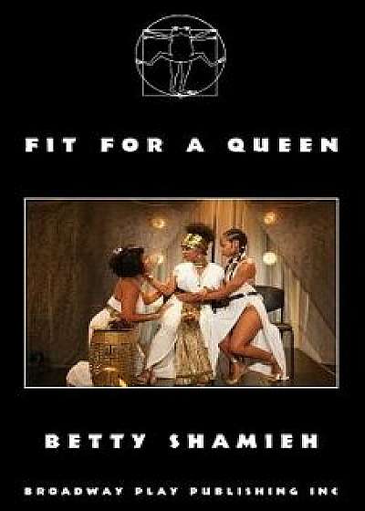 Fit for a Queen, Paperback/Betty Shamieh