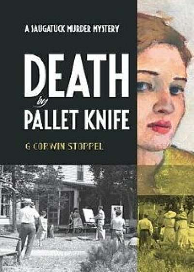 Death by Pallet Knife: A Saugatuck Murder Mystery, Paperback/G. Corwin Stoppel Phd