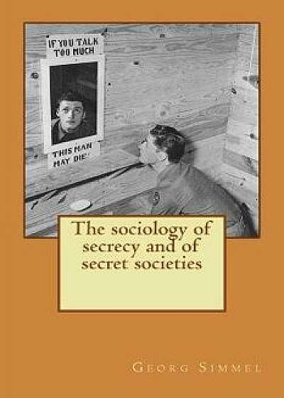 The Sociology of Secrecy and of Secret Societies, Paperback/Georg Simmel