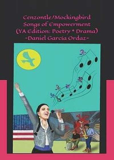 Cenzontle/Mockingbird (YA Edition): Songs of Empowerment (Poetry Drama), Paperback/Gabriel Martinez