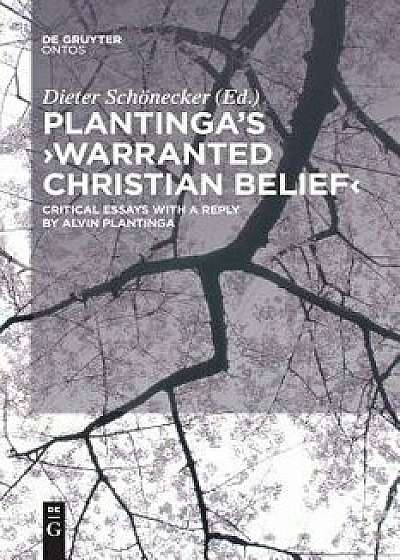 Plantinga's 'warranted Christian Belief': Critical Essays with a Reply by Alvin Plantinga, Paperback/Dieter Schonecker
