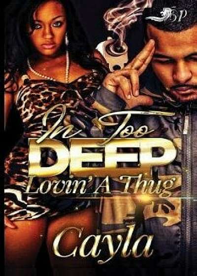 In Too Deep Lovin' a Thug, Paperback/Cayla