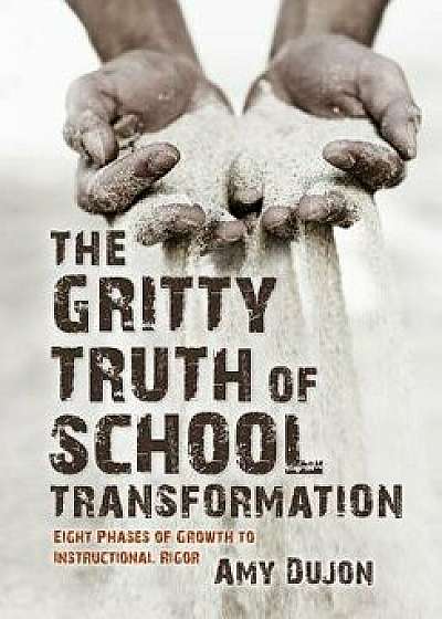 The Gritty Truth of School Transformation, Paperback/Amy Dujon