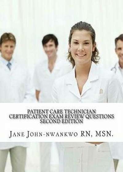 Patient Care Technician Certification Exam Review Questions: PCT Exam Prep, Paperback/Msn Jane John-Nwankwo Rn