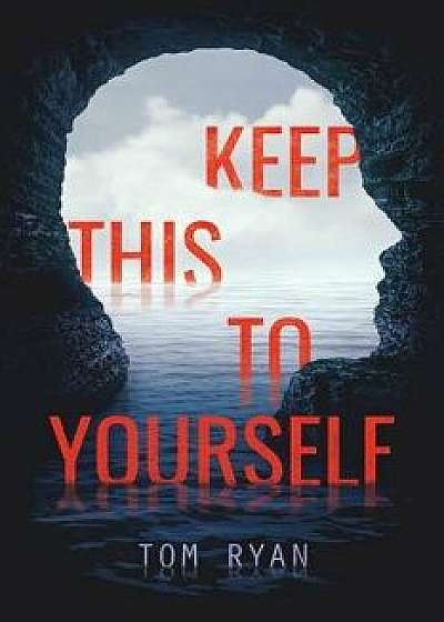 Keep This to Yourself, Hardcover/Tom Ryan