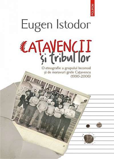 Caţavencii şi tribul lor. O etnografie a grupului incomod și de moravuri grele Cațavencu (1990-2006)