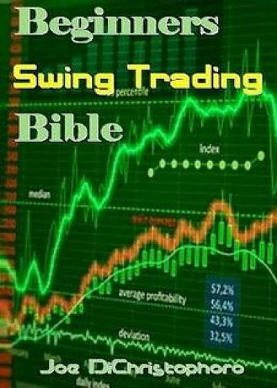 Beginners Swing Trading Bible, Paperback/Joe Dichristophoro