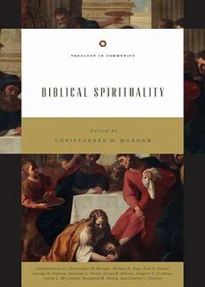 Biblical Spirituality: "god's Holiness and Our Spirituality, Paperback/Christopher W. Morgan