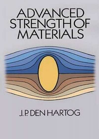 Advanced Strength of Materials, Paperback/J. P. Den Hartog