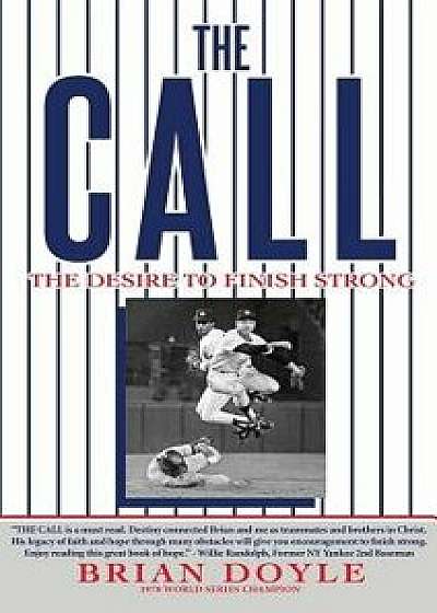 The Call: The Desire to Finish Strong, Hardcover/Brian Doyle