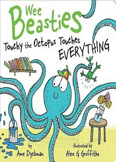 Touchy the Octopus Touches Everything/Ame Dyckman
