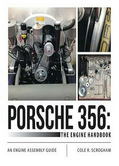 Porsche 356: The Engine Handbook: An Engine Assembly Guide, Paperback/Cole R. Scrogham