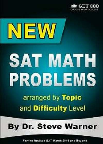 New SAT Math Problems Arranged by Topic and Difficulty Level: For the Revised SAT March 2016 and Beyond, Paperback/Steve Warner