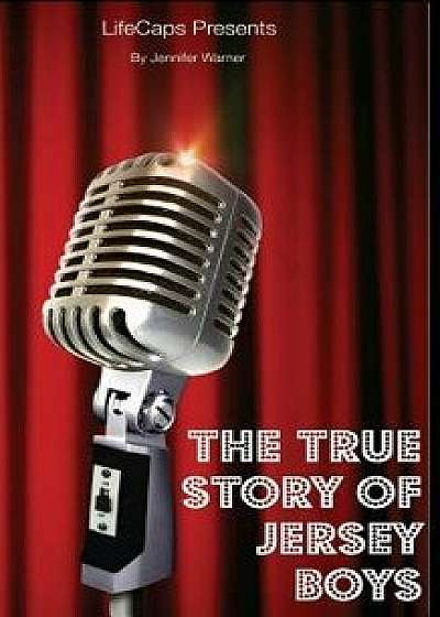 The True Story of the Jersey Boys: The Story Behind Frankie Valli and the Four Seasons, Paperback/Jennifer Warner