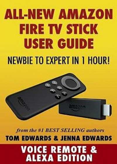 Amazon Fire TV Stick User Guide: Newbie to Expert in 1 Hour!, Paperback/Jenna Edwards
