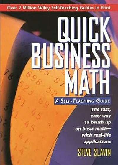 Quick Business Math: A Self-Teaching Guide, Paperback/Steve Slavin