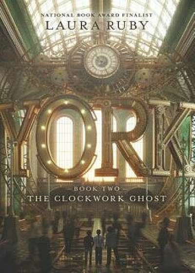 The Clockwork Ghost, Hardcover/Laura Ruby