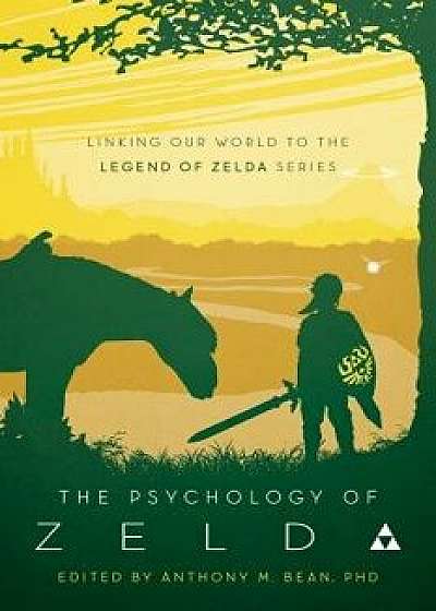 The Psychology of Zelda: Linking Our World to the Legend of Zelda Series, Paperback/Anthony Bean