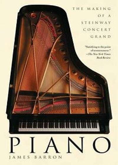 Piano: The Making of a Steinway Concert Grand, Paperback/James Barron