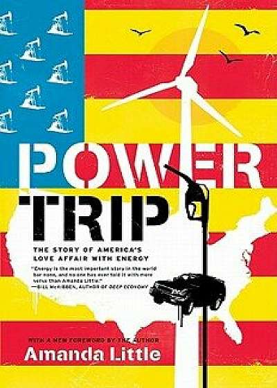 Power Trip: The Story of America's Love Affair with Energy, Paperback/Amanda Little