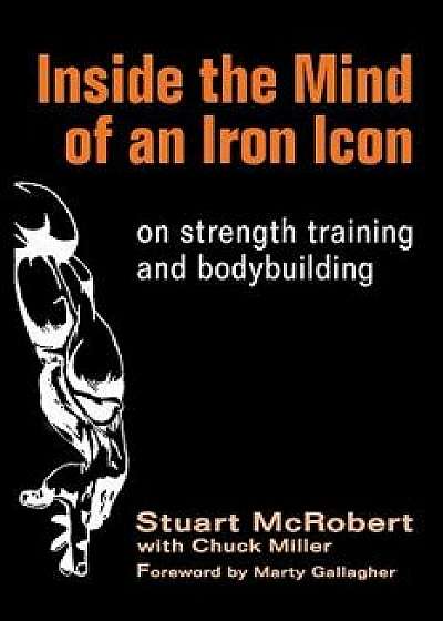 Inside the Mind of an Iron Icon: On Strength Training and Bodybuilding, Paperback/Stuart McRobert