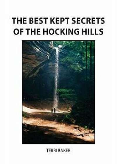 The Best Kept Secrets of the Hocking Hills, Paperback/Terri S. Baker