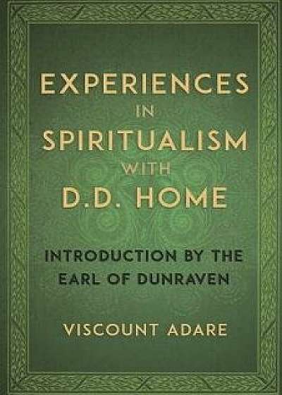 Experiences in Spiritualism with D D Home, Paperback/Viscount Adare