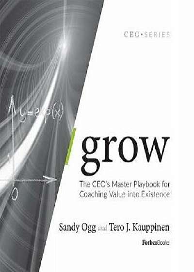 Grow: The Ceo's Master Playbook for Coaching Value Into Existence, Hardcover/Sandy Ogg