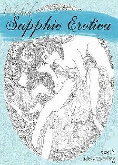 Wicked Sapphic Erotica: A Sexy Adult Coloring Book, Paperback/Natalie Tate