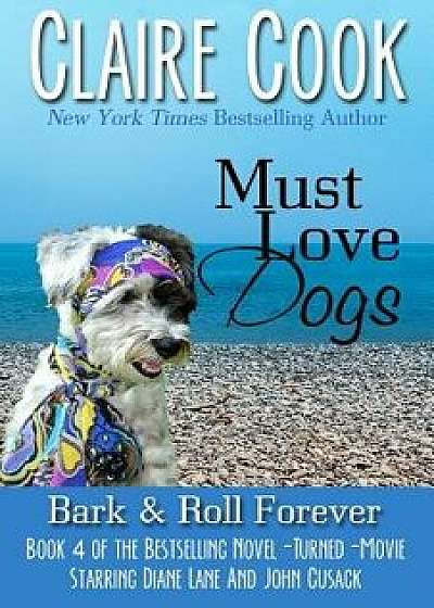 Must Love Dogs: Bark & Roll Forever, Paperback/Claire Cook