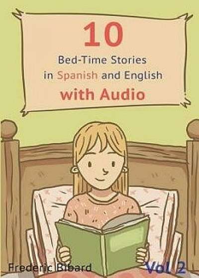 10 Bed-Time Stories in Spanish and English with Audio. Spanish for Children: Spanish for Kids - Learn Spanish with Parallel English Text, Paperback/Frederic Bibard