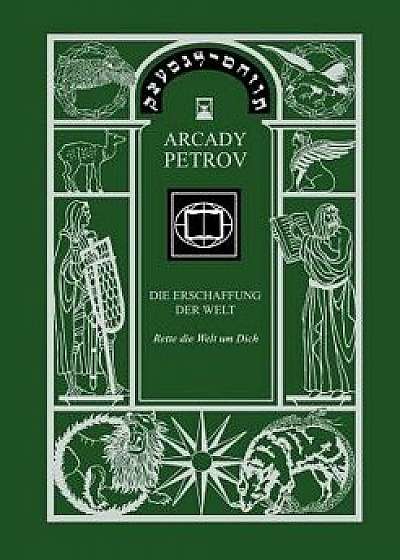 Erschaffung Der Welt (Rette Die Welt Um Dich), Band 3 (German Edition), Paperback/Arcady Petrov