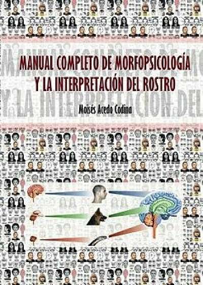 Manual Completo de Morfopsicolog a y La Interpretaci n del Rostro, Paperback/Moises Codina Acedo