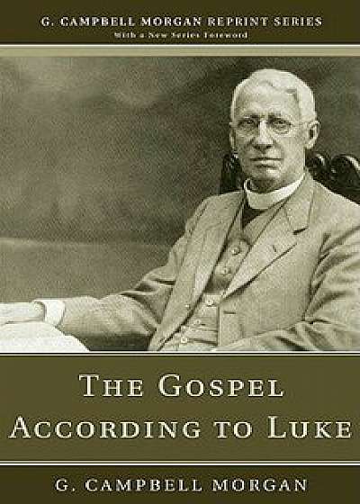 The Gospel According to Luke, Paperback/G. Campbell Morgan