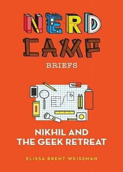 Nikhil and the Geek Retreat (Nerd Camp Briefs #1), Paperback/Elissa Brent Weissman
