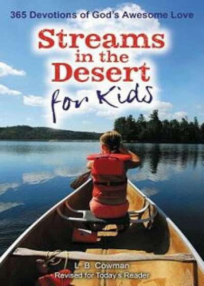 Streams in the Desert for Kids: 365 Devotions of God's Awesome Love, Paperback/L. B. E. Cowman