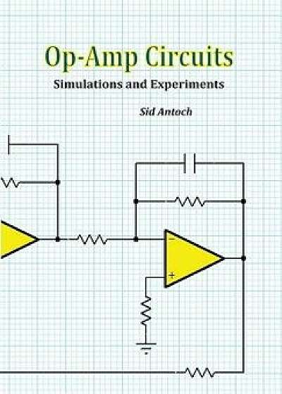 Op-Amp Circuits: Simulations and Experiments, Paperback/Sid Antoch