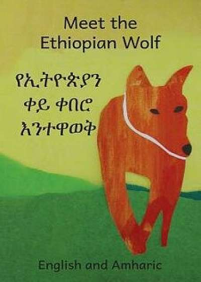 Meet the Ethiopian Wolf in English and Amharic, Paperback/Ellemae Goering