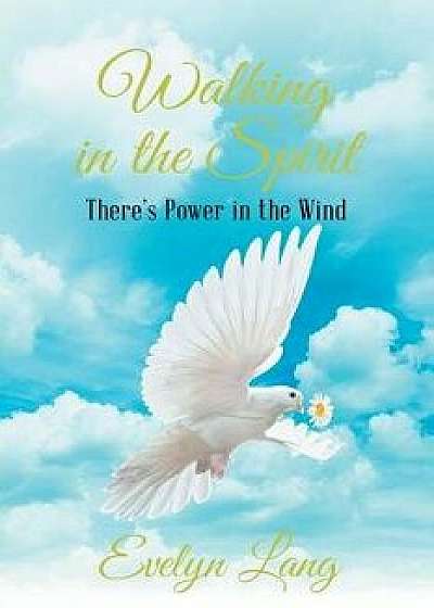 Walking in the Spirit: There's Power in the Wind, Paperback/Evelyn Lang