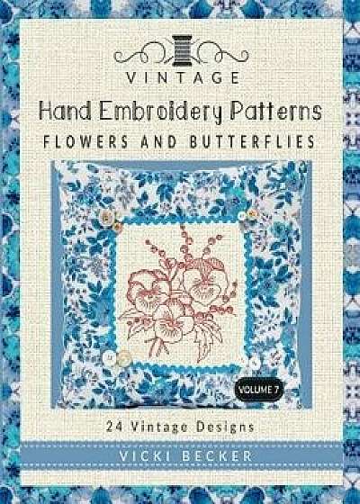 Vintage Hand Embroidery Patterns Flowers and Butterflies: 24 Authentic Vintage Designs, Paperback/Vicki Becker