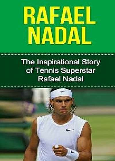 Rafael Nadal: The Inspirational Story of Tennis Superstar Rafael Nadal, Paperback/Bill Redban
