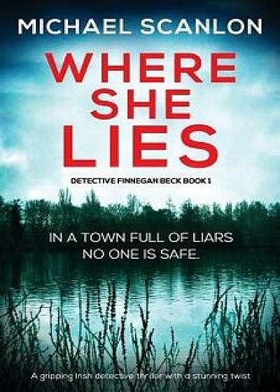 Where She Lies: A Gripping Irish Detective Thriller with a Stunning Twist, Paperback/Michael Scanlon